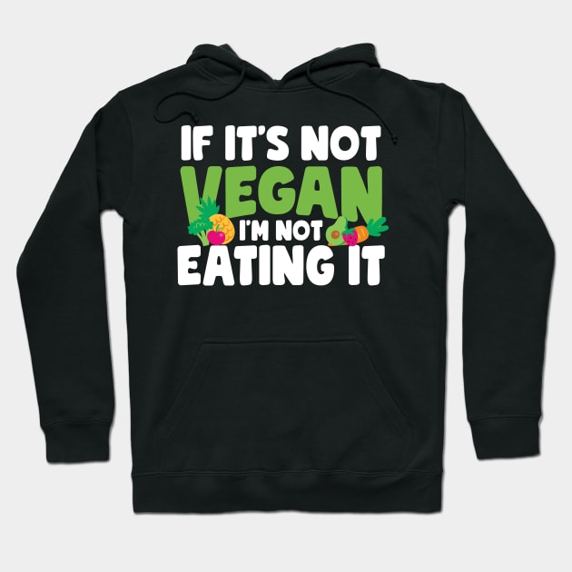 If It's Not Vegan I'm Not Eating It Hoodie by thingsandthings